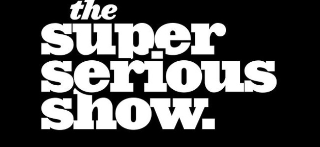 Quick Dish: Check out the next ‘Super Serious’ show Jan 15th!