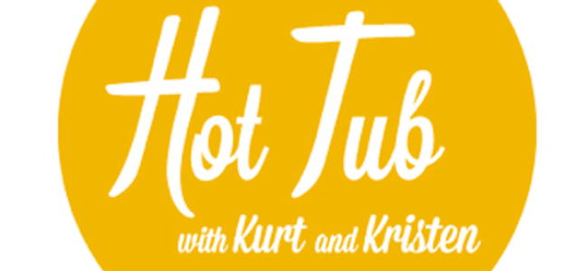 Quick Dish: Get Into The HOT TUB with Kurt & Kristen 6.13 at The Virgil