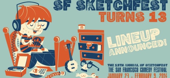 Tasty News: SF Sketchfest Turns 13 in 2014. Check Out the Amazing Lineup!
