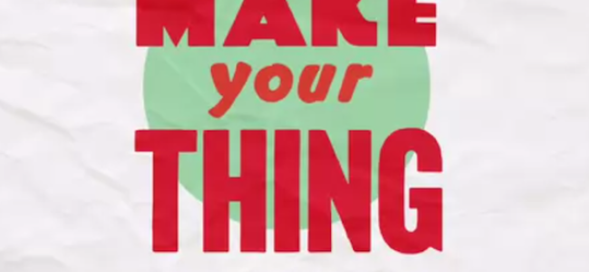 Tasty News: Donate to the MAKE YOUR THING Kickstarter RIGHT NOW!
