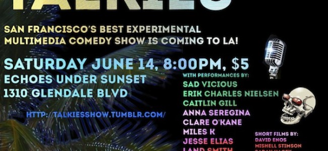 Quick Dish: THE TALKIES Are Coming to LA June 14 SO BE THERE!