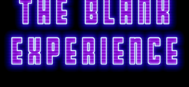 Quick Dish: Prepare Yourself for THE BLANK EXPERIENCE This Saturday 9/6