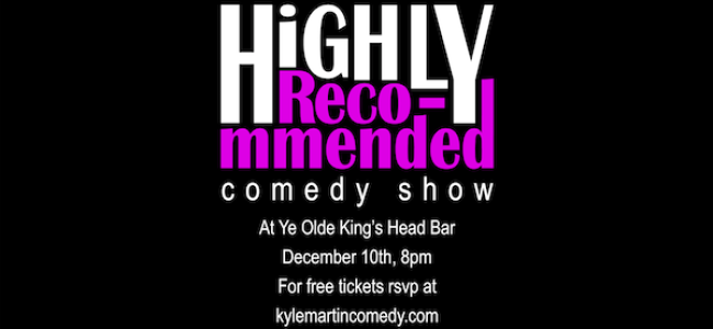 Quick Dish: See ‘The Highly Recommended Show’ 12.10 at Ye Olde Kings Head