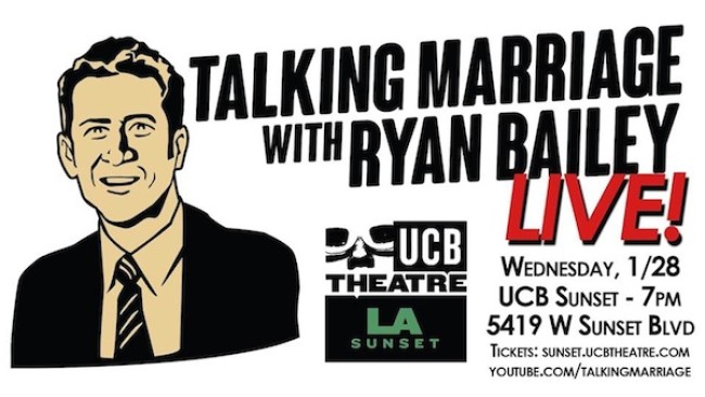 Quick Dish: See ‘Talking Marriage with RYAN BAILEY’ 1.28 LIVE at UCB Sunset
