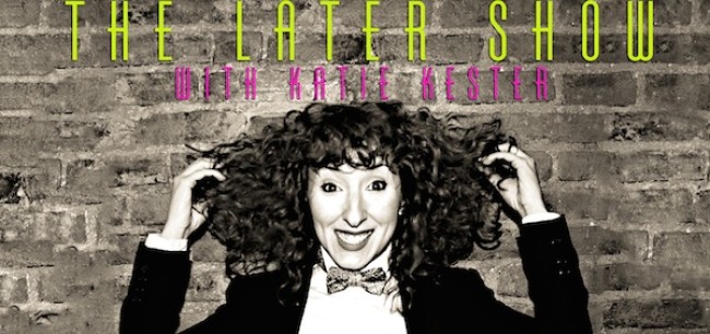 Quick Dish: NY, Check Out ‘The Later Show with Katie Kester’ at UCB East Village 2.23