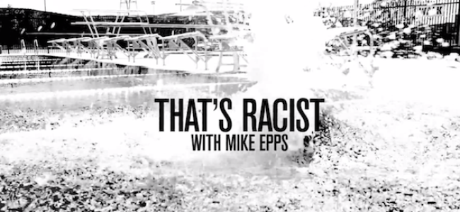 Video Licks: Watch the Second Installment of ‘That’s Racist with Mike Epps’ NOW