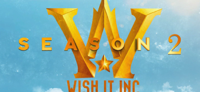 Quick Dish: Donate Those Pennies To Make Season Two of  ‘Wish It Inc.’ Magical