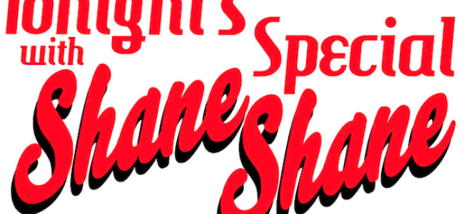 Quick Dish NY: TONIGHT’S SPECIAL with Shane Shane 4.8 at The Duplex
