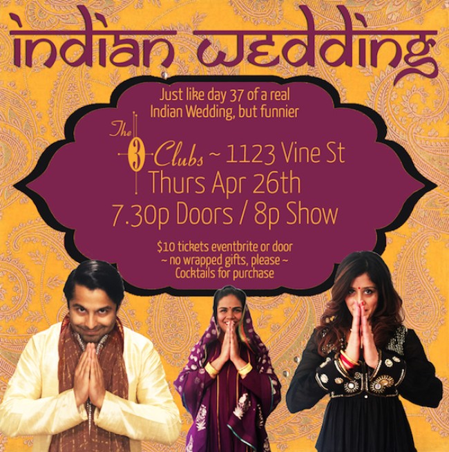 Quick Dish LA: INDIAN WEDDING Show 4.26 at Three Clubs