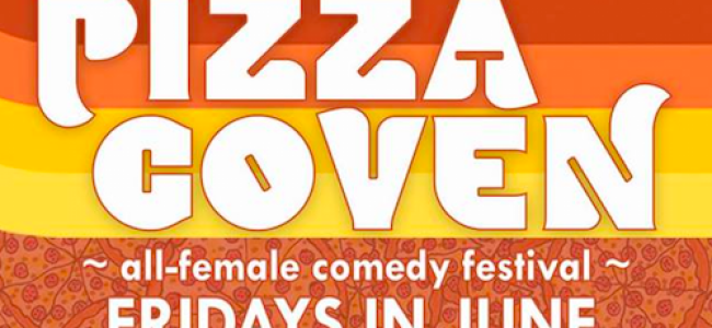 Quick Dish LA: SAUCE Comedy Presents PIZZA COVEN COMEDY FEST This June