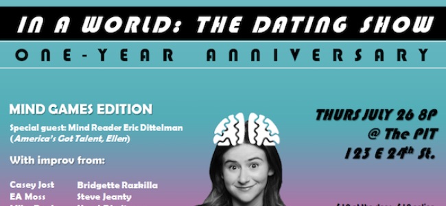 Quick Dish NY: IN A WORLD – The Dating Show 7.26 at The PIT