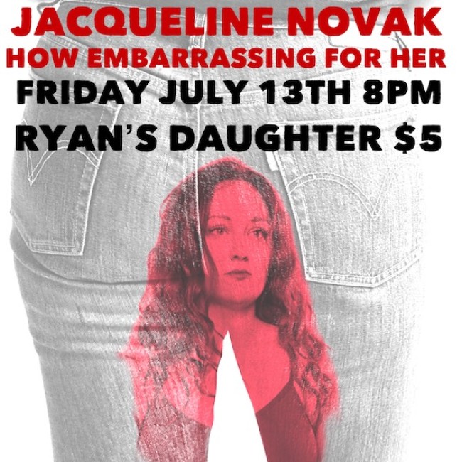 Quick Dish NY: ‘Jacqueline Novak: How Embarrassing For Her’ 7.13 at Ryan’s Daughter