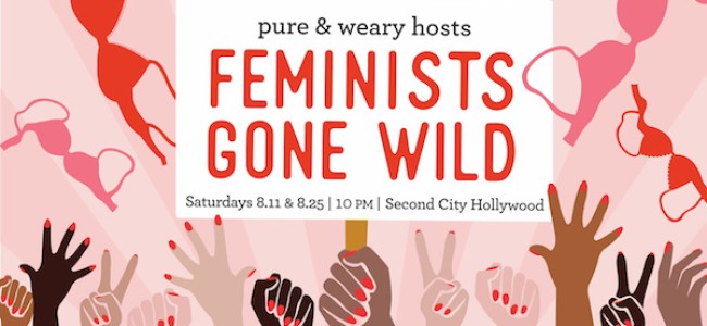 Quick Dish LA: Pure & Weary’s FEMINISTS GONE WILD! 8.11 at Second City Hollywood