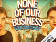 Tasty News: NONE OF OUR BUSINESS Audio Series Available Now Exclusively on Audible