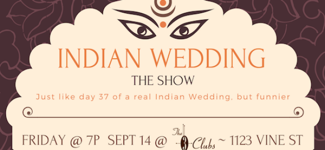 Quick Dish LA: INDIAN WEDDING Show Is Back 9.14 at Three Clubs in Hollywood