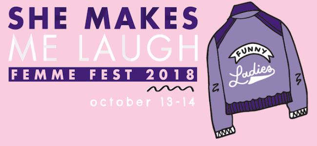 Quick Dish NY: SHE MAKES ME LAUGH FEMME FESTIVAL Oct 13-14 at The PIT