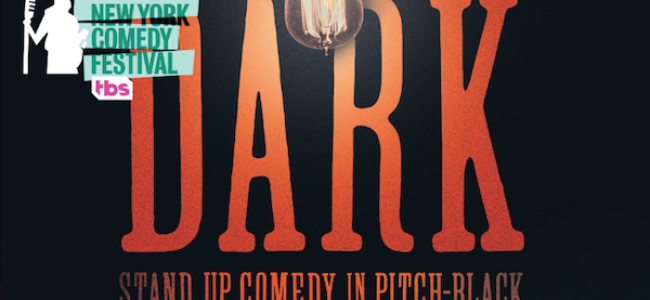 Quick Dish NY: New York Comedy Festival Presents DARK: A Stand-Up Experience in Pitch-Black 11.8