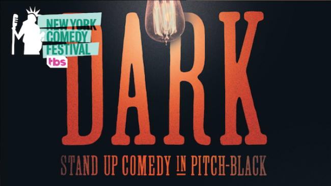 Quick Dish NY: New York Comedy Festival Presents DARK: A Stand-Up Experience in Pitch-Black 11.8