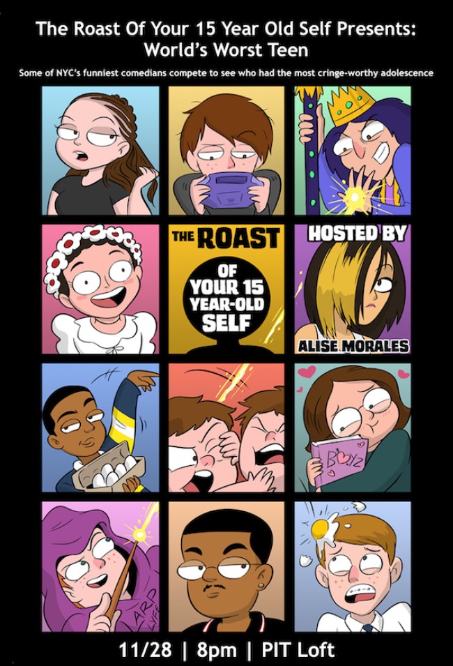 Quick Dish NY: THE ROAST OF YOUR 15 YEAR OLD SELF Presents “World’s Worst Teen” 11.28 at The PIT Loft