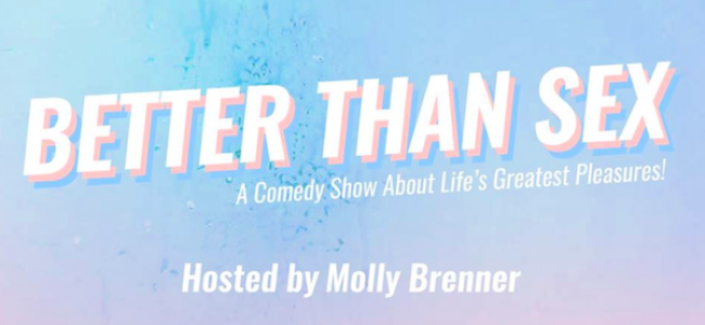 Quick Dish NY: See Molly Brenner’s BETTER THAN SEX This Wednesday at Le Poisson Rouge