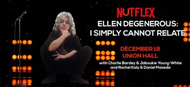 Quick Dish NY: Rachel Kaly’s ELLEN DEGENEROUS: I SIMPLY CANNOT RELATE 12.18 at Union Hall