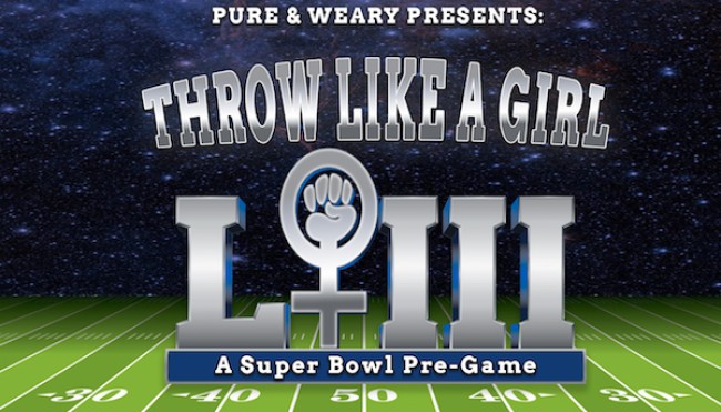 Quick Dish LA: Pure & Weary  Present The THROW LIKE A GIRL Super Bowl Pre-Game Show 1.31 at Second City