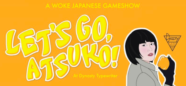 Quick Dish LA: LET’S GO, ATSUKO 1-Year Anniversary Show 1.27 at Dynasty Typewriter