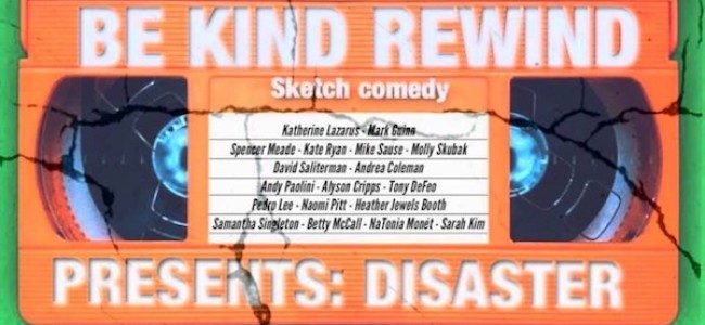 Quick Dish NY: BE KIND REWIND Sketch Comedy Presents “Disaster” Tomorrow at The Tank