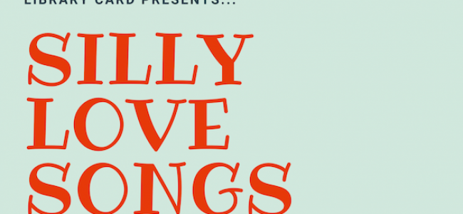 Quick Dish NY: Library Card Presents SILLY LOVE SONGS Tonight at The Duplex