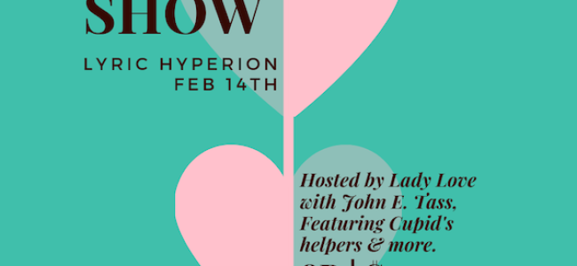 Quick Dish LA: The ST. VALENTINE’S SHOW Tonight at The Lyric Hyperion Theater