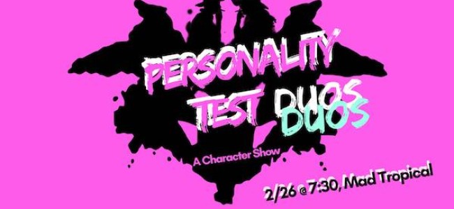 Quick Dish NY: PERSONALITY TEST Character Show Tomorrow at Mad Tropical