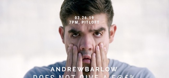 Quick Dish NY: Tonight at The PIT Loft ANDREW BARLOW DOES NOT GIVE A F@€%