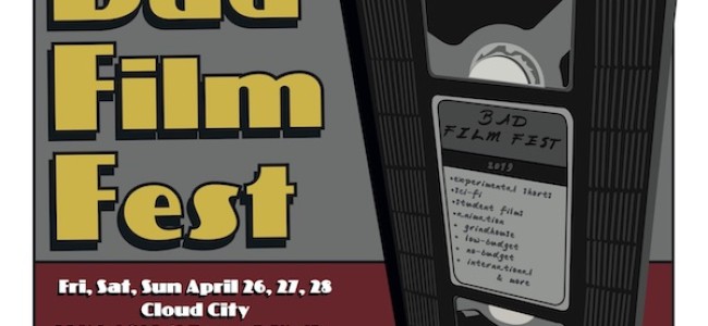 Quick Dish NY: The 7th Annual BAD FILM FEST Short Film Screening April 26-28 at Cloud City