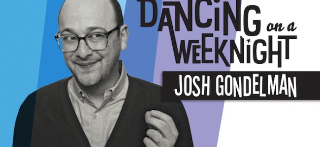 Layers: JOSH GONDELMAN’s New Album “Dancing on a Weeknight” Is Just The Comedy Pick-Me-Up You Need