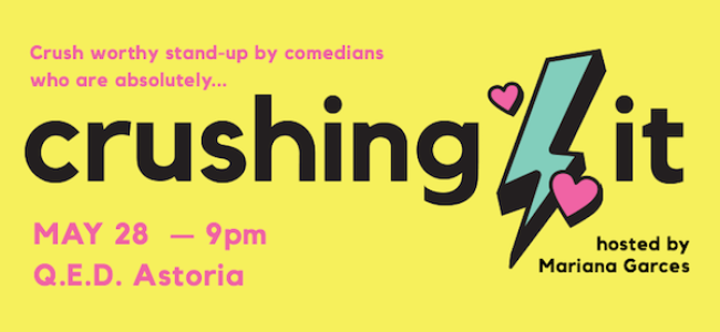 Quick Dish NY: CRUSHING IT! with Comedy Tuesday 5.28 at QED