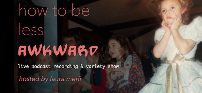 Quick Dish NY: HOW TO BE LESS AWKWARD Variety Show & Podcast Recording Tomorrow at The PIT