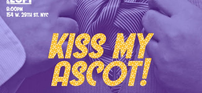 Quick Dish NY: KISS MY ASCOT Solo Show with Matt Smith McCormick 8.8 at The PIT Loft