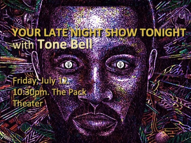 Quick Dish LA: YOUR LATE NIGHT SHOW TONIGHT This Friday 7.12 at The Pack Theater Hosted by Tone Bell