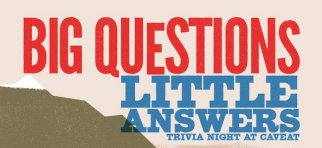 Quick Dish NY: BIG QUESTIONS LITTLE ANSWERS Trivia Night This Friday 8.16 at Caveat