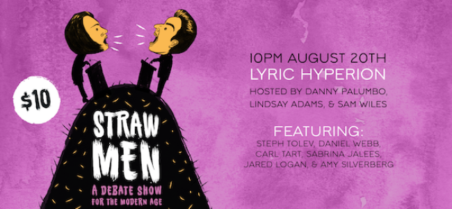 Quick Dish LA: STRAW MEN A Debate Show for The Modern Age 8.20 at Lyric Hyperion