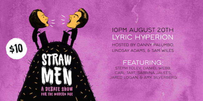 Quick Dish LA: STRAW MEN A Debate Show for The Modern Age 8.20 at Lyric Hyperion