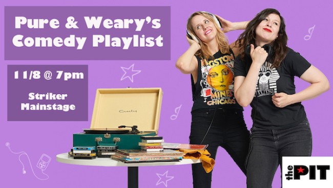 Quick Dish NY: PURE & WEARY’S COMEDY PLAYLIST  11.8 at The PIT Striker