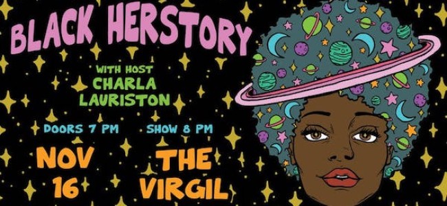 Quick Dish LA: BLACK HERSTORY with Charla Lauriston 11.16 at The Virgil