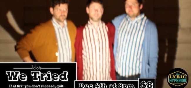 Quick Dish LA: IDIOTS’ “We Tried” Comedy Show 12.4 at Lyric Hyperion