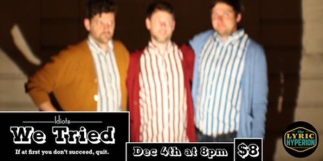 Quick Dish LA: IDIOTS’ “We Tried” Comedy Show 12.4 at Lyric Hyperion