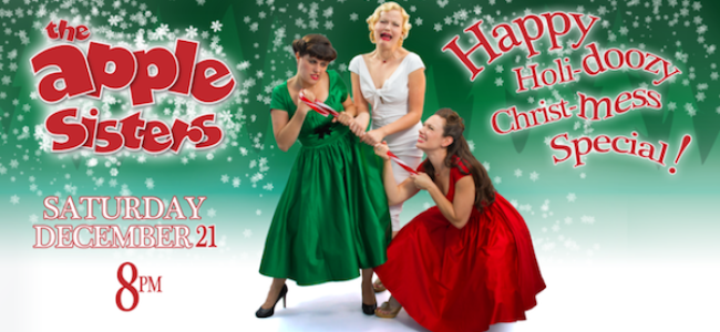 Quick Dish LA: THE APPLE SISTERS’ “Holidoozy Merry Christ-mess Special” 12.21 at Dynasty Typewriter