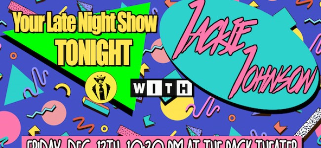 Quick Dish LA: YOUR LATE NIGHT SHOW TONIGHT This Friday 12.13 at The Pack