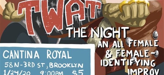 Quick Dish NY: Celebrate Women with ‘TW*T the Night: An All Female & Female-Identifying Improv Jam’ 1.24 at Brooklyn Comedy Collective