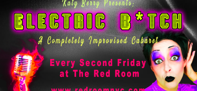 Quick Dish NY: ELECTRIC B*TCH Musical Improv Comedy & Cabaret FRIDAY at The Red Room at KGB Bar