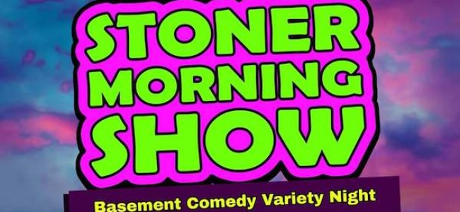 Quick Dish NY: STONER MORNING SHOW Basement Comedy Variety Night Tomorrow at The Triple Crown Ale House